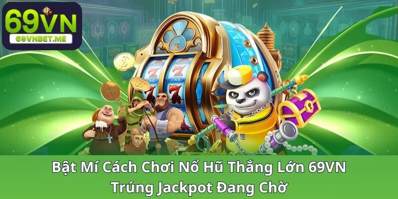 bat-mi-cach-choi-no-hu-thang-lon-69vn-trung-jackpot-dang-cho_17_11zon