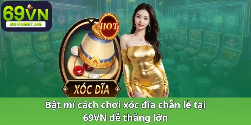 Bật mí cách chơi xóc đĩa chẵn lẻ tại 69VN dễ thắng lớn