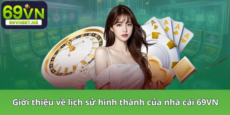 Giới thiệu về lịch sử hình thành của nhà cái 69VN