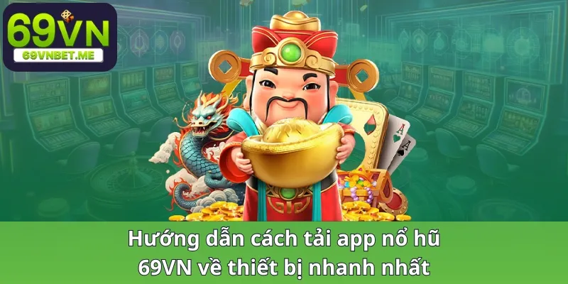 Hướng dẫn cách tải app nổ hũ về thiết bị nhanh nhất