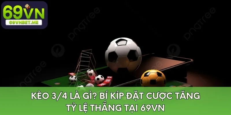 keo-3-4-la-gi-bi-kip-dat-cuoc-tang-ty-le-thang-tai-69vn