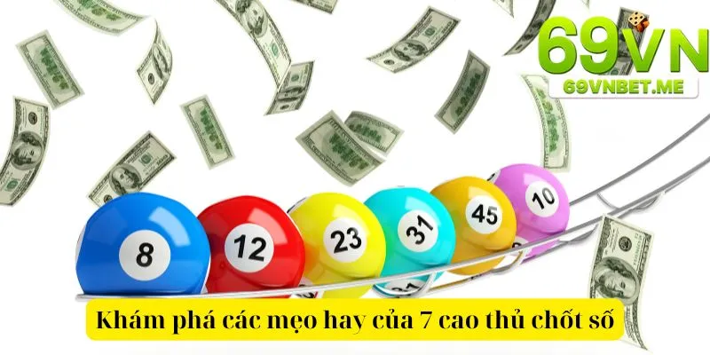 Khám phá các mẹo hay của 7 cao thủ chốt số