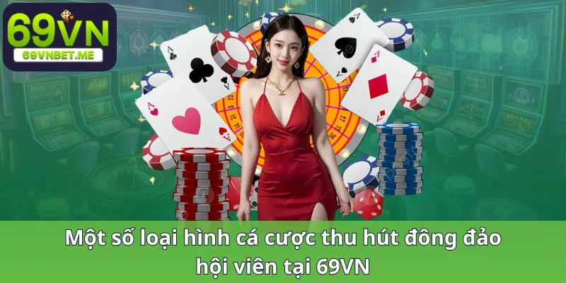 Một số loại hình cá cược thu hút đông đảo hội viên tại 69VN