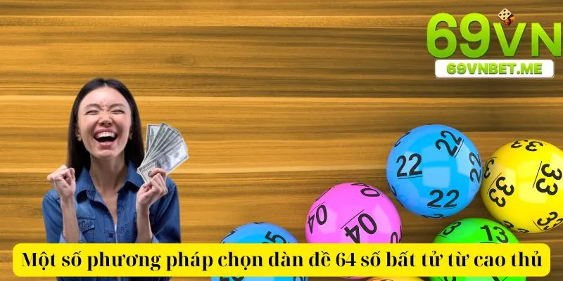 Một số phương pháp chọn dàn đề 64 số bất tử từ cao thủ