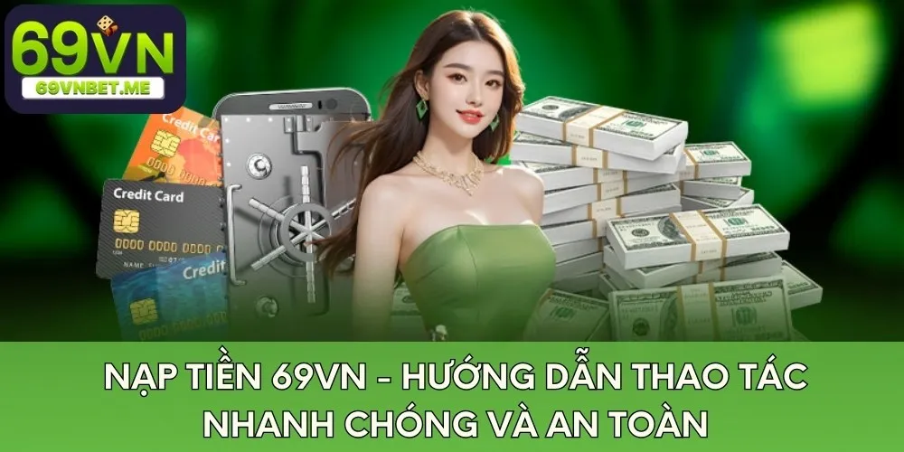 nap-tien-69vn-huong-dan-thao-tac-nhanh-chong-va-an-toan