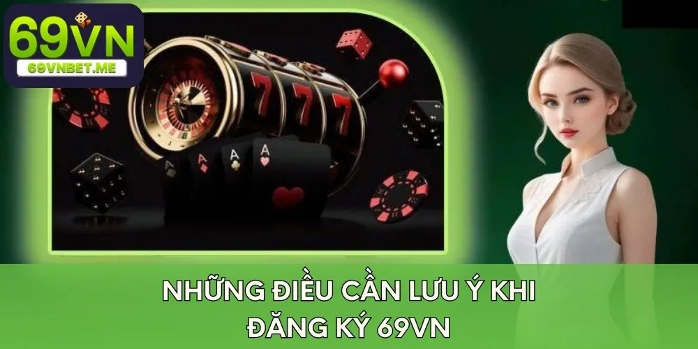 Những điều cần lưu ý khi đăng ký 69VN