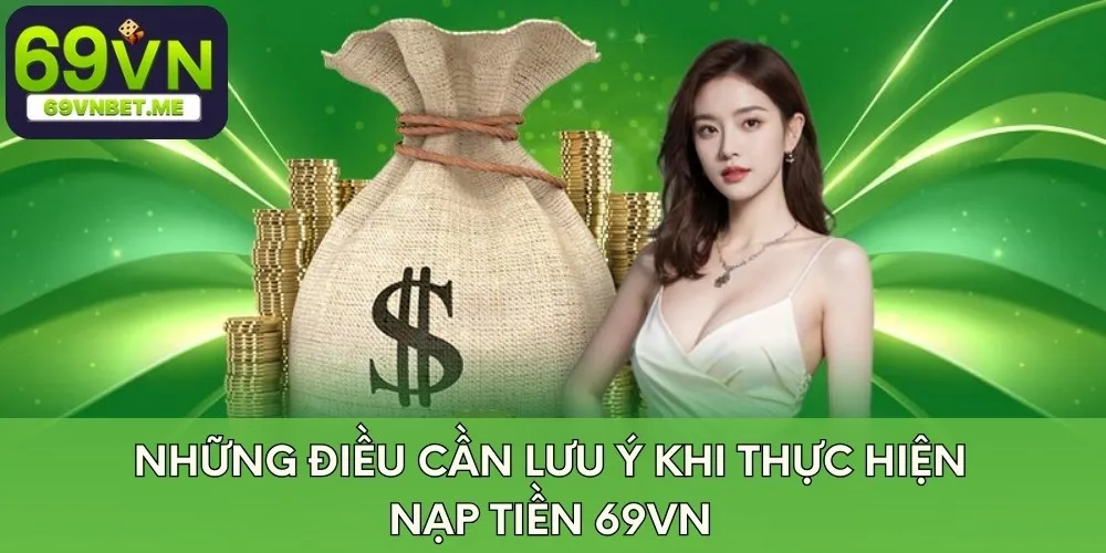 Những điều cần lưu ý khi thực hiện nạp tiền 69VN