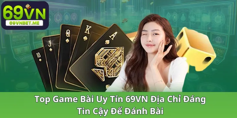 top-game-bai-uy-tin-69vn-dia-chi-dang-tin-cay-de-danh-bai