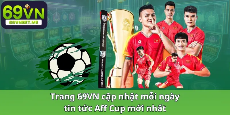 Trang 69VN cập nhật mỗi ngày tin tức Aff Cup mới nhất