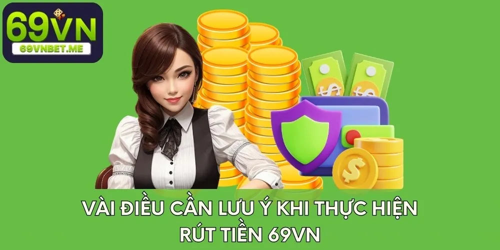 Vài điều cần lưu ý khi thực hiện rút tiền 69VN